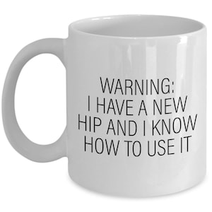 Hip Replacement Gift - Hip Surgery Mug - Hip Joint Surgery - Get Well Gift - Recovery Gift - I Have a New Hip