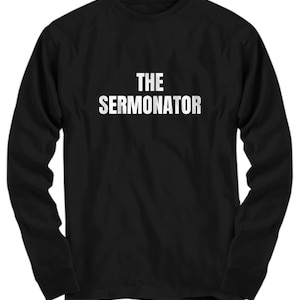 Funny Pastor Shirt - Preacher Gift Idea - Minister Present - The Sermonator - Long Sleeve Tee