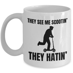 Scooter Coffee Mug - Funny Scooter Gifts - Present For Scooter Rider - Scooter Lover Gift - They See Me Scootin&#39;