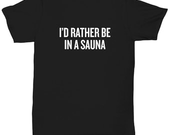 Lustiges Sauna Shirt: "I'd Lieber Be In a Sauna" Baumwoll T-Shirt