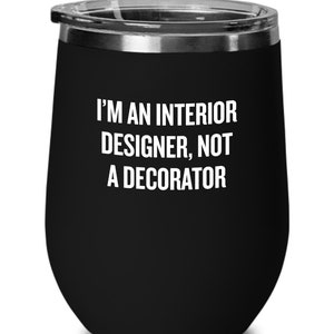 Funny Interior Designer Gift - Interior Design Wine Tumbler - I&#39;m An Interior Designer, Not A Decorator