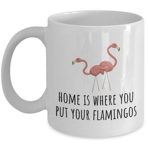 Funny Flamingo Mug - Plastic Flamingo Lover Gift - Lawn Flamingo Present - Home Is Where You Put Your Flamingos
