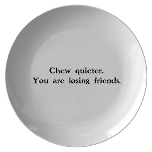 Funny Gift For Friend - Sarcasm Plate - Sarcastic Friend Present - Chew Quieter, You Are Losing Friends - New Home Gift - Housewarming Party