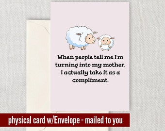 Cute Mother Greeting Card - Mother's Day Card - Mom Card - Mother Birthday Greeting Card - Turning Into My Mother