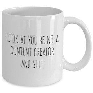 Content Creator Gift - Content Creator Mug - Ceramic Coffee Mug - Look At You Being a Content Creator