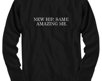 Hip Replacement Gift - Hip Surgery Shirt - Hip Joint Surgery - Get Well Gift - Recovery Gift - New Hip Same Amazing Me - Long Sleeve Tee