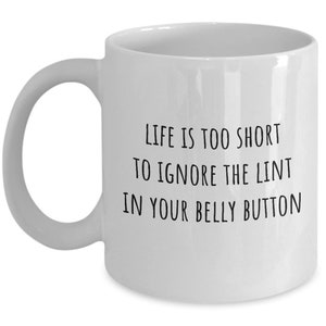 Navel Fluff Collector Gift - Belly Button Lint Collecting Mug - Life is