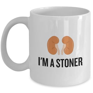 Kidney Stone Mug - Get Well Gift - I'm a Stoner - Funny Kidney Present