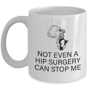 Hip Replacement Gift - Hip Surgery Mug - Hip Joint Surgery - Get Well Gift - Recovery Gift - Not Even a Hip Surgery Can Stop Me