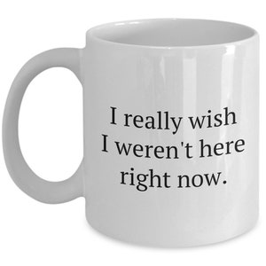 Nihilism Coffee Mug - Funny Nihilist Gift - Philosophy Teacher or student Gifts - I Really Wish I Weren&#39;t Here