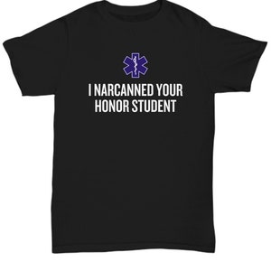 Funny Paramedic Unisex Tee - EMT Gift Idea - EMS, Ambulance - I Narcanned Your Honor Student - Emergency Medical Technician