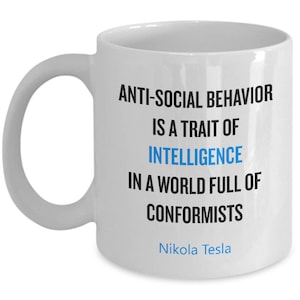 Nikola Tesla Gift - Nikola Tesla Quote - Nikola Tesla Mug - Anti-Social Behavior - A Trait of Intelligence - Non-Conformist Inspiration