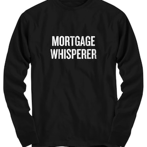 Cadeau drôle d'agent de crédit - chemise hypothécaire - cadeau d'agent de crédit - prêt hypothécaire - chuchotement hypothécaire - t-shirt à manches longues