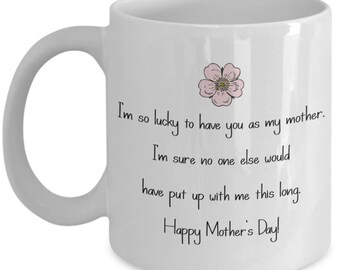 Funny Gift For Mom - Mothers Day Coffee Mug - Funny Cute Gift For Mother - Mothers Day Present - Lucky To Have You As My Mother