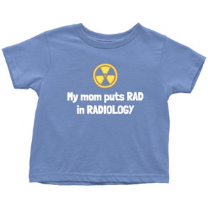 Cute Radiology Toddler Shirt - Radiologist Toddler Tee - Rad Tech Todler - My Mom Puts Rad In Radiology - Many Sizes And Colors - Cotton