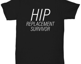 Hip Replacement Gift - Hip Surgery Tee - Hip Joint Surgery - Get Well Gift - Recovery Gift - Hip Replacement Survivor - Unisex Tee