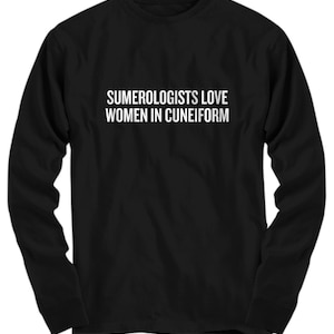 Funny Sumerologist Gift - Ancient Sumer Gifts - Mesopotamia T-Shirt - Sumerology - Women In Cuneiform - Long Sleeve Tee