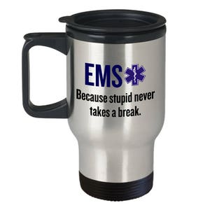 Funny EMT Mug - Medical Technician Gift - Paramedic, Ambulance - EMS Travel Mug - Stupid Never Takes A Break