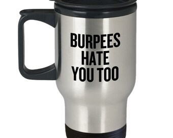 Personal Trainer Gift - Fitness Instructor Travel Mug - Fitness Trainer Gift - Burpees Hate You Too