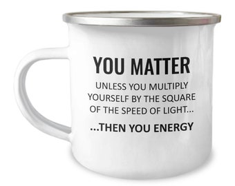 Funny Physics Gift - E=MC2 - You Matter - You Energy - Physicist Gift - Physics Teacher Present - Enamel Camper Mug