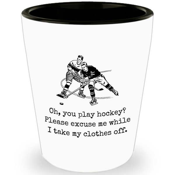 Romantic Gift For Hockey Player - Flirty Hockey Gift - Hockey Valentine - Ice Hockey Shot Glass - Excuse Me While I Take My Clothes Off