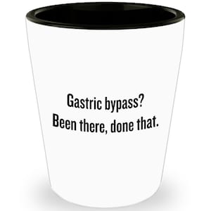 Gastric Bypass Get Well Gift - Gastric Bypass Shot Glass - Bariatric Surgery Gift - Weight Loss Surgery - Been There Done That