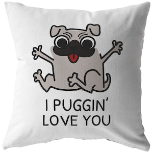 May include: White cushion with a cartoon pug illustration and the text "I Puggin' Love You".