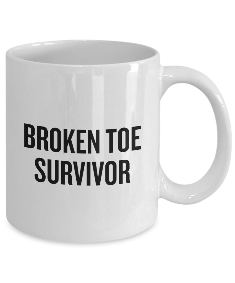 Funny Get Well Gift Broken Toe Mug Broken Toe Survivor Etsy