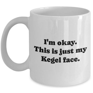 Kegel Exercises Mug - Kegel Practitioner Gift - Pelvic Floor Exercises Gift - This Is Just My Kegel Face