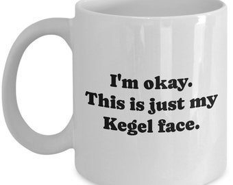 Kegel Exercises Mug - Kegel Practitioner Gift - Pelvic Floor Exercises Gift - This Is Just My Kegel Face