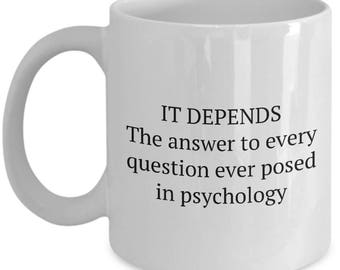 Funny Psychologist Mug - "It Depends" Psychology Student Gift