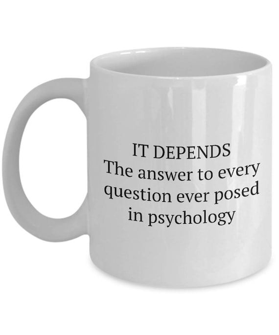 Funny Psychologist Mug - "It Depends" Psychology Student Gift