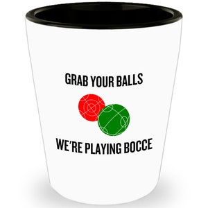 Funny Bocce Shot Glass - Bocce Lover Gift - Grab Your Balls We&#39;re Playing Bocce - Bocce Ball, Bocci