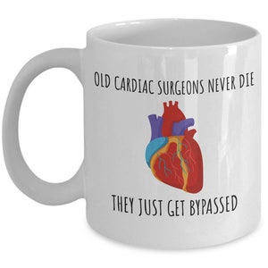 Cardiac Surgeon Gift - Heart Surgeon Birthday Present - Surgeon Coffee Mug - Old Cardiac Surgeons Never Die