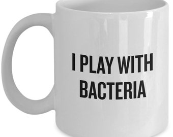 Microbiologist Gift - Bacteriologist Gift - Microbiology Mug - Bacteriology - I Play With Bacteria