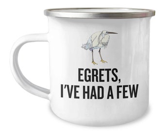 Funny Birdwatching Mug - Birding Gift Idea - Bird Watching - Present For Birder - Egrets, I've Had A Few - Ornithologist - Enamel Camper Mug