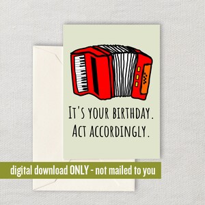 May include: A digital download birthday card featuring a red and black accordion with the text "It's your birthday. Act accordingly."