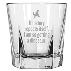 Funny History Teacher Gift - Historian Gift Idea - I Am So Getting A Dinosaur - Rocks Glass - Whiskey Tumbler