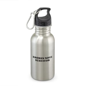 Broken Nose Water Bottle - Broken Nose Gift Funny - Get Well Gift For Broken Nose - Broken Nose Survivor