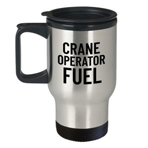 Crane Operator Gift - Crane Travel Mug - Crane Operator Fuel