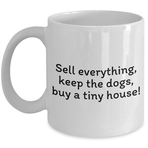 Tiny House Mug - Tiny House Owner Gift - Sell Everything, Buy A Tiny House