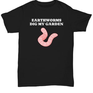 Vermiculture Shirt Gift - Earthworm, Vermicompost, Composting, Organic Gardening, Worm Farm - Earthworms Dig My Garden - Unisex Tee