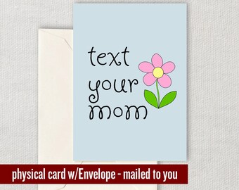 Funny Mother Greeting Card - Mother's Day Card - Mom Card - Mother Birthday Greeting Card - Text Your Mom