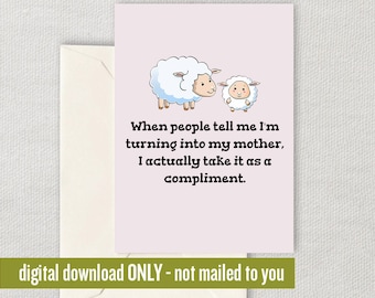 Cute Mother Printable Card - Mother's Day Card - Mom Card - Mother Birthday Printable - Instant Download - Digital - Turning Into My Mother