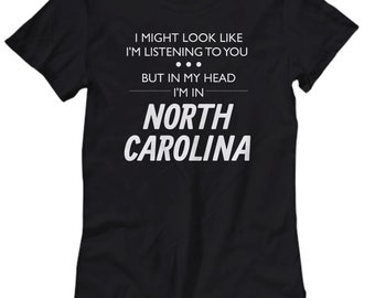 North Carolina Shirt - Funny North Carolina Gift - North Carolina Lover Present - I Might Look Like I'm Listening To You - Women's Tee