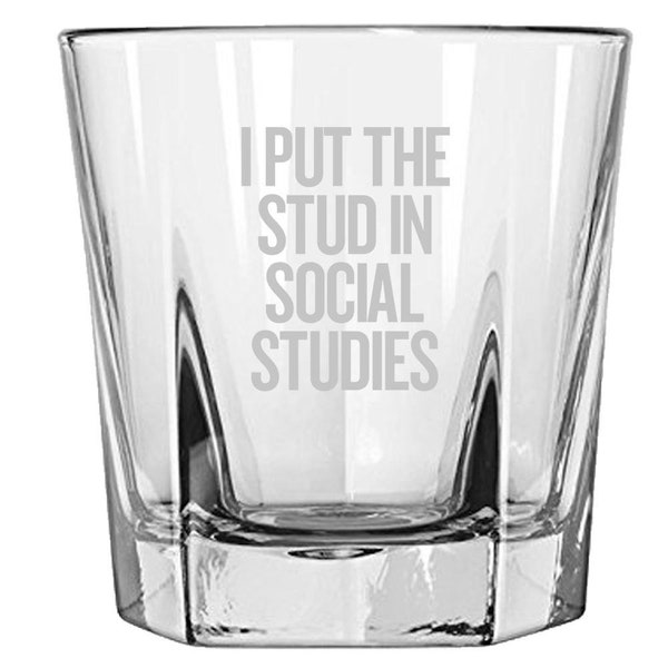I Put The Stud In Social Studies - Funny Rocks Glass - History Teacher Gift - Social Studies Teacher Gift - Whiskey Tumbler
