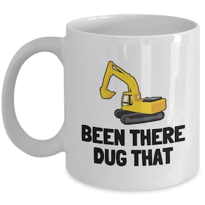 Excavator Coffee Mug - Excavator Operator Gift - Heavy Equipment Operator - Been There, Dug That