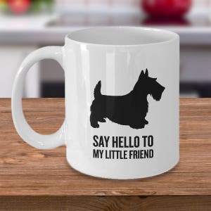 Scottish Terrier Gift - Scottie Dog Gift - Scottish Terrier Mug - Scottie Dog Mug - Say Hello to My Little Friend