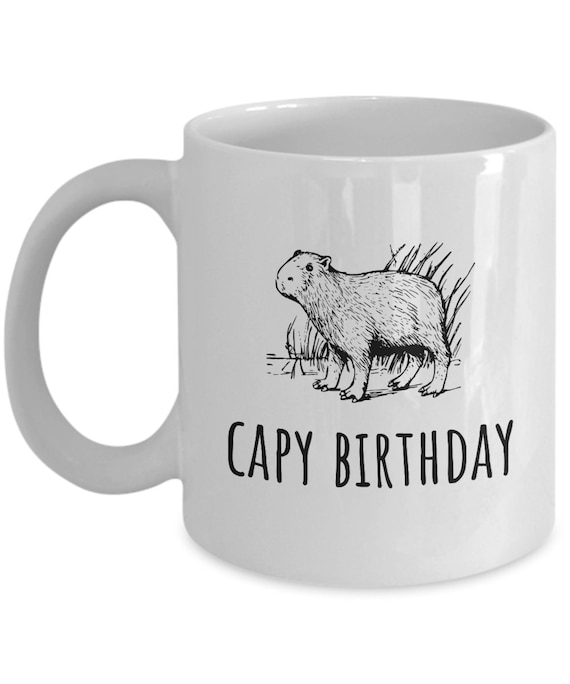 Cute Capybara Mug - Capybara Birthday Gift - Capy Birthday - Cute Animal Pun Gift