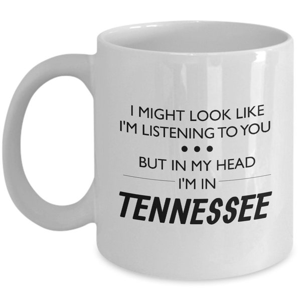 Tennessee Coffee Mug - Funny Tennessee Gift - Tennessee Lover Present - I Might Look Like I'm Listening To You